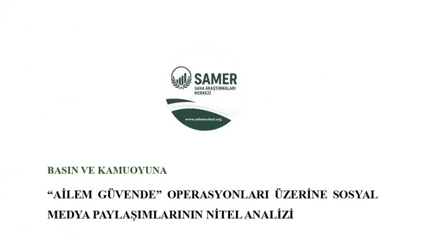SAMER, 'Ailem Güvende' Operasyonları Üzerine Rapor Yayımladı