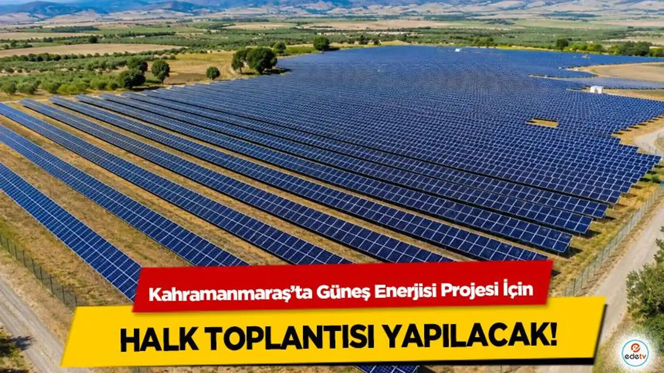 Kahramanmaraş'ta güneş enerjisi projesi için halk toplantısı